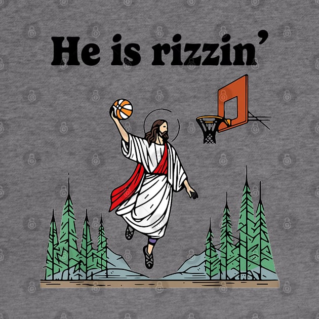 He Is Rizzin Funny Jesus Playing Basketball Humors He is Rizzen Jesus by Eyecrawl ★★★★★